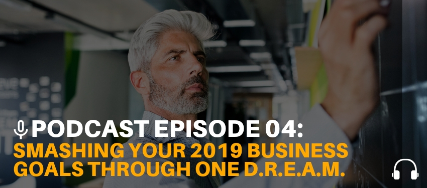 Smashing Your Business Goals through One D.R.E.A.M [Podcast Ep. 04]