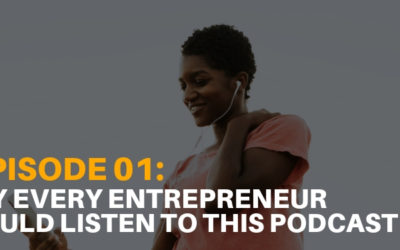 Podcast Ep. 01: Why Every Entrepreneur Needs to Listen to this Podcast – Ep. 01